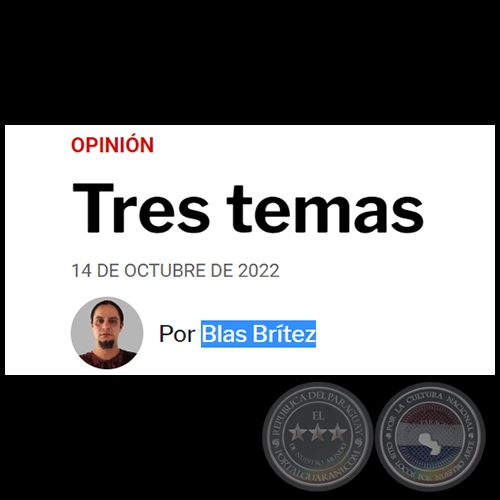 TRES TEMAS - Por BLAS BRÍTEZ - Viernes, 14 de Octubre de 2022